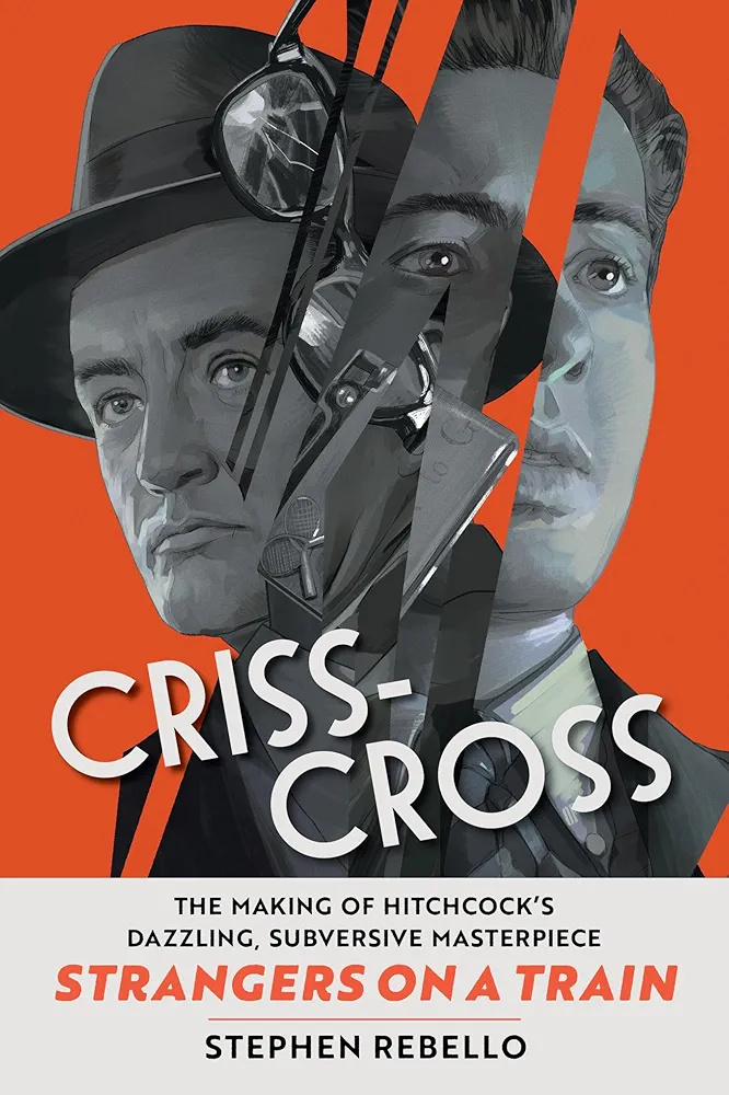 Criss-Cross: The Making of Hitchcock's Dazzling, Subversive Masterpiece Strangers on a Train
