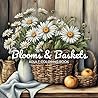 Blooms & Baskets: Adult Coloring Books Flowers and Baskets Blooms & Baskets: Adult Coloring Books Flowers and Baskets