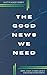 The Good News We Need: How ...