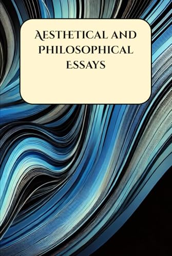 Aesthetical and Philosophical Essays