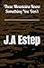 These Mountains Know Something You Don't by J.A Estep
