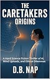 Book cover for The CareTakers Origins: A Hard Science Fiction Thriller of AI, Mind Uploads, and Ethical Dilemmas