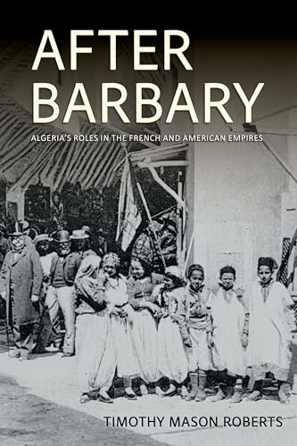 After Barbary: Algeria's Roles in the French and American Empires (Hardcover)