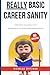 Really Basic Guide: Career Sanity (Really Basic Guides Book 4)