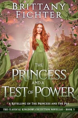 The Princess and a Test of Power: A Novella Retelling of The Princess and the Pea (The Classical Kingdoms Collection Novellas Book 3)
