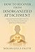 How to Recover from Disorganized Attachment: Overcome Fearful Avoidant Patterns Calm Your Nervous System and Build Secure Relationships