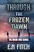 Through the Frozen Dawn: Bo...
