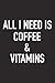 All I Need Is Coffee And Vi...