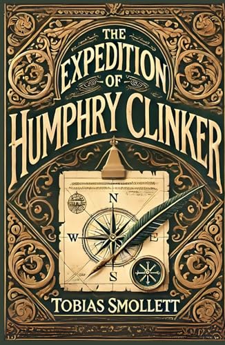 The Expedition of Humphry Clinker: A Satirical Journey Through 18th-Century Britain and Human Nature