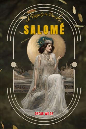 Salomé : A Tragedy in One Act: A Tragic Play With Original Classic Illustrations