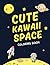Cute Kawaii Space Coloring Book by Domi