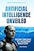 Artificial Intelligence Unveiled: From Origins to Modern Mastery