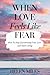 When Love Feels Like Fear by Helen Miles