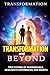 BEYOND TRANSFORMATION: Inspiring True Stories of Transsexuals, Near Death Experiences and Rebirth