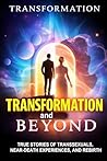 BEYOND TRANSFORMATION: Inspiring True Stories of Transsexuals, Near Death Experiences and Rebirth