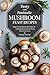 Tasty and Fantastic Mushroom Feast Recipes by Henley Pointer