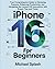 iPhone 16 for Beginners: Yo...