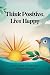 Think Positive, Live Happy by Judy Patterson