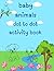 Baby Animals Dot to Dot Activity Book For Kids: Fun and Easy Dot-to-Dot Activity Coloring Pages with Baby Animal Illustrations for Children Ages 4-8