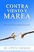 Contra Viento Y Marea by Dr. Edwin Cordero