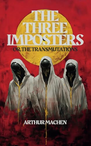 THE THREE IMPOSTORS: or The Transmutations