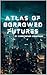 Atlas of Borrowed Futures