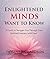 Enlightened Minds Want to K...