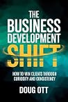The Business Development Shift: How to Win Clients Through Intellectual Curiosity and Consistency The Business Development Shift: How to Win Clients Through Intellectual Curiosity and Consistency
