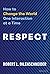 Respect: How to Change the ...