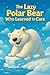The Lazy Polar Bear Who Learned to Care by Lindy Roberts