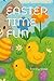 EASTER TIME FUN