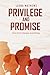 Privilege and Promise