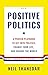 Positive Politics: A Proven...