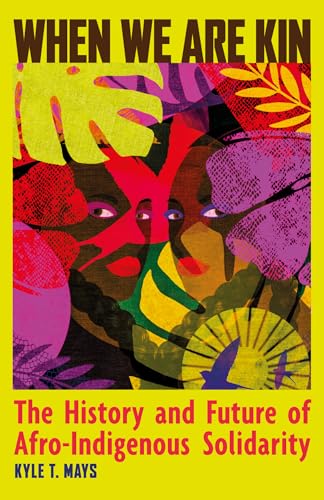When We Are Kin: The History and Future of Afro-Indigenous Solidarity (Paperback)