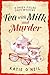 Tea with Milk and Murder: A...