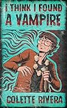 I Think I Found a Vampire by Colette Rivera