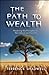 The Path to Wealth: Mastering the Principles of Abundance and Success