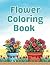Flower Coloring Book for Adults and Kids - Beautiful Floral D... by Skyler James