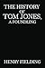 The History of Tom Jones, a Foundling: A Humorous Love Story in 18th Century England