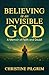 Believing in an Invisible God by Christine Pilgrim