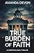 True Burden of Faith: A Chr...