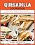 Quesadilla Cookbook: The Pe...