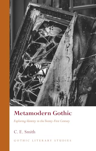 Metamodern Gothic: Exploring Identity in the Twenty-First Century (Gothic Literary Studies)