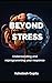 Beyond Stress: Understanding and Reprogramming Your Response