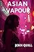 Asian Vapours by John Quill