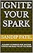 IGNITE YOUR SPARK: A JOURNE...