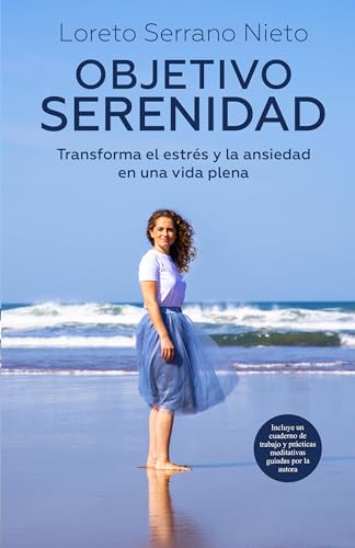 Objetivo Serenidad: Transforma el estrés y la ansiedad en una vida plena (Spanish Edition)
