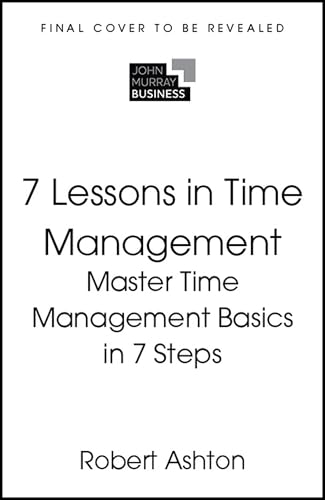 7 Lessons in Time Management: Master the Basics in 7 Steps (Paperback)