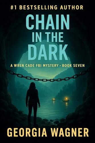 Chain in the Dark: A Wren Cade FBI Mystery Thriller Book 7 (Wren Cade FBI Mystery Series)