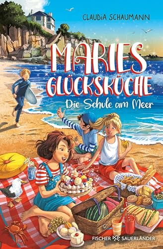 Maries Glücksküche – Die Schule am Meer: Magischer Kinderroman ab 9 Jahren von "Geburtstagsbande"-Autorin Claudia Schaumann (Glücksküche-Serie 1) (German Edition)